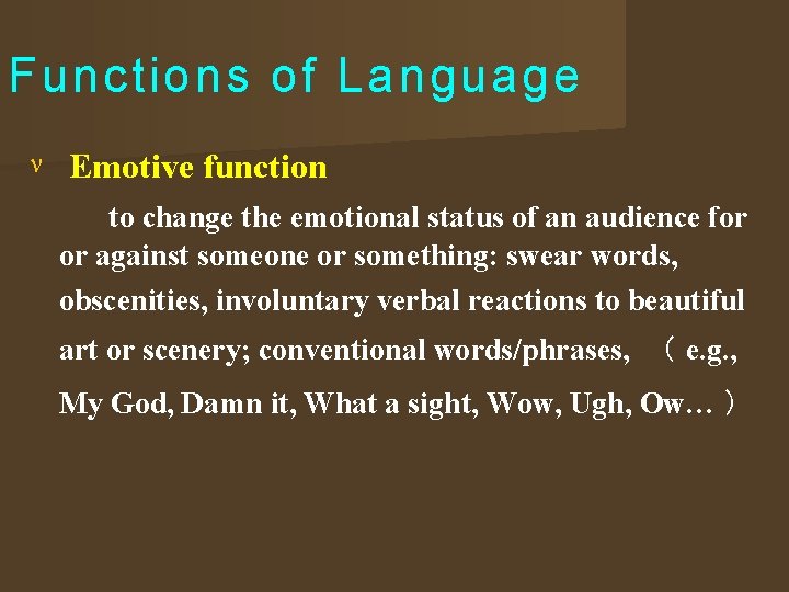 Functions of Language Emotive function to change the emotional status of an audience for