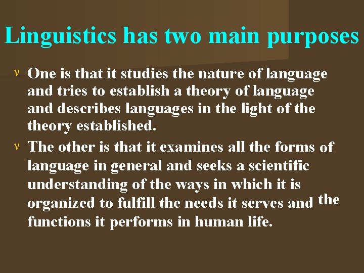 Linguistics has two main purposes One is that it studies the nature of language