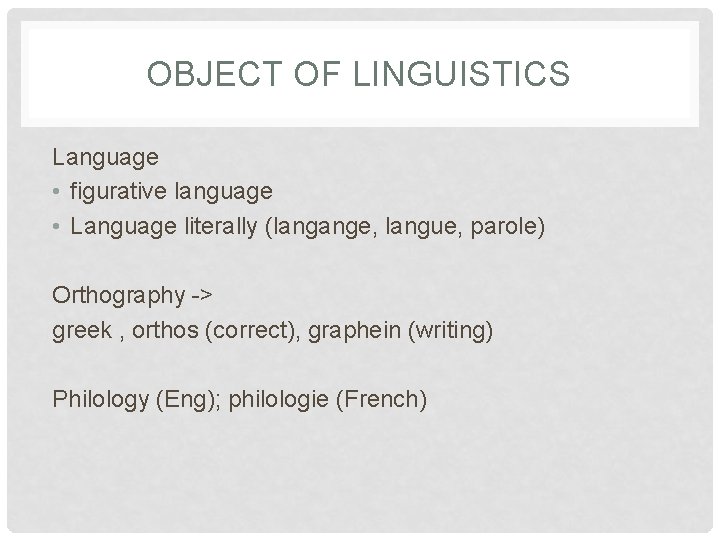 OBJECT OF LINGUISTICS Language • figurative language • Language literally (langange, langue, parole) Orthography