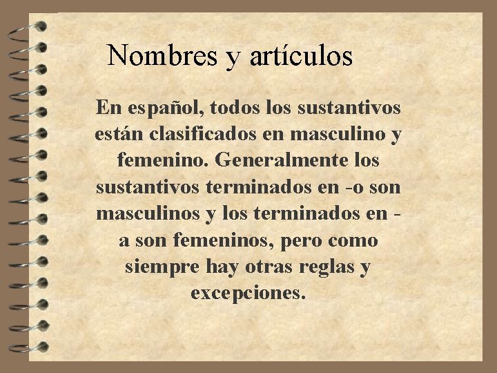 Nombres y artículos En español, todos los sustantivos están clasificados en masculino y femenino.