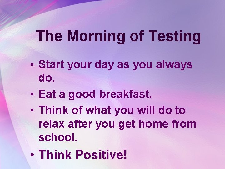 The Morning of Testing • Start your day as you always do. • Eat