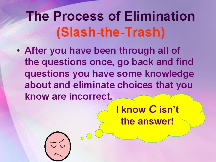 The Process of Elimination (Slash-the-Trash) • After you have been through all of the