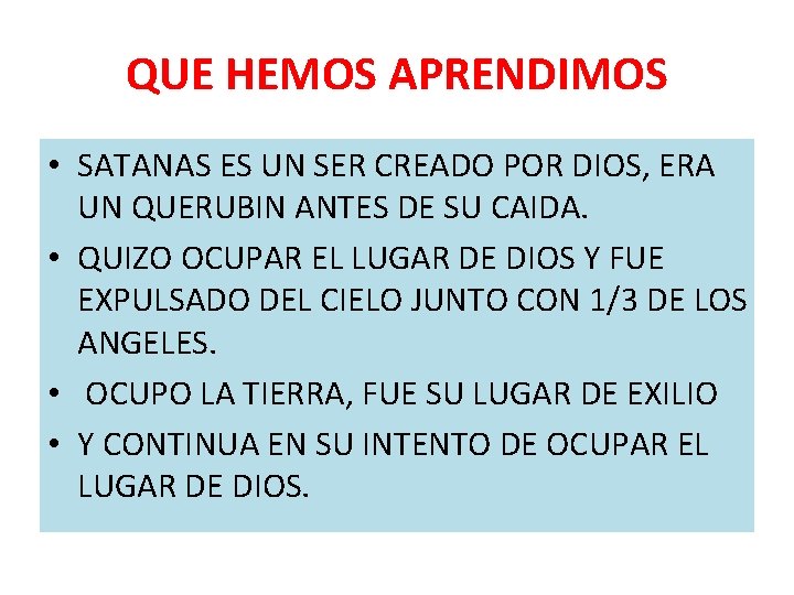 QUE HEMOS APRENDIMOS • SATANAS ES UN SER CREADO POR DIOS, ERA UN QUERUBIN