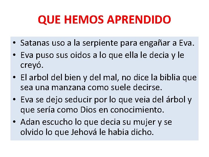 QUE HEMOS APRENDIDO • Satanas uso a la serpiente para engañar a Eva. •