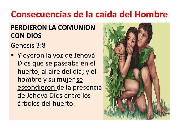 Consecuencias de la caida del Hombre PERDIERON LA COMUNION CON DIOS Genesis 3: 8