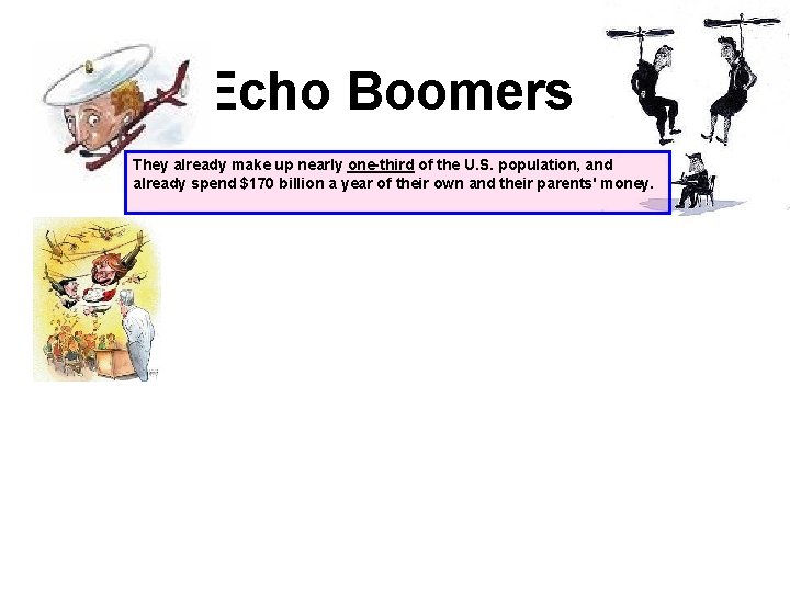Echo Boomers They already make up nearly one-third of the U. S. population, and
