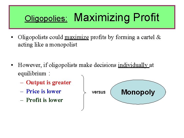 Oligopolies: Maximizing Profit • Oligopolists could maximize profits by forming a cartel & acting