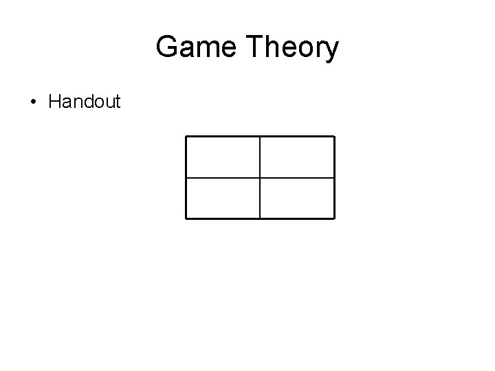 Game Theory • Handout 