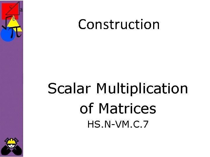 Construction Scalar Multiplication of Matrices HS. N-VM. C. 7 