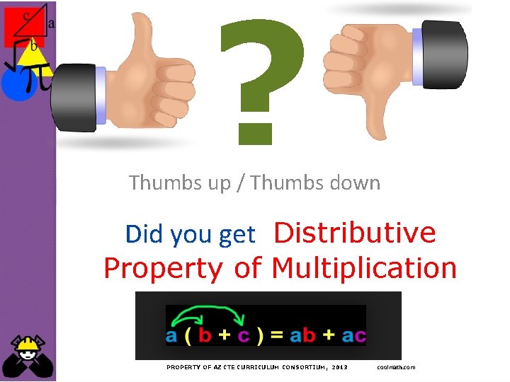 ? Thumbs up / Thumbs down Did you get Distributive Property of Multiplication PROPERTY