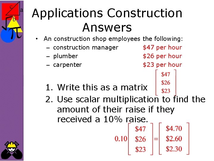 Applications Construction Answers • An construction shop employees – construction manager – plumber –