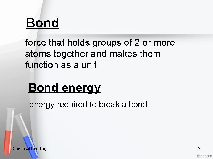 Bond force that holds groups of 2 or more atoms together and makes them