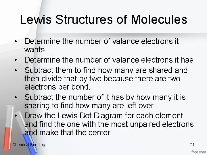 Lewis Structures of Molecules • Determine the number of valance electrons it wants •