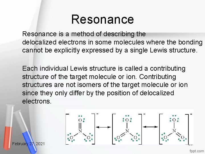 Resonance is a method of describing the delocalized electrons in some molecules where the