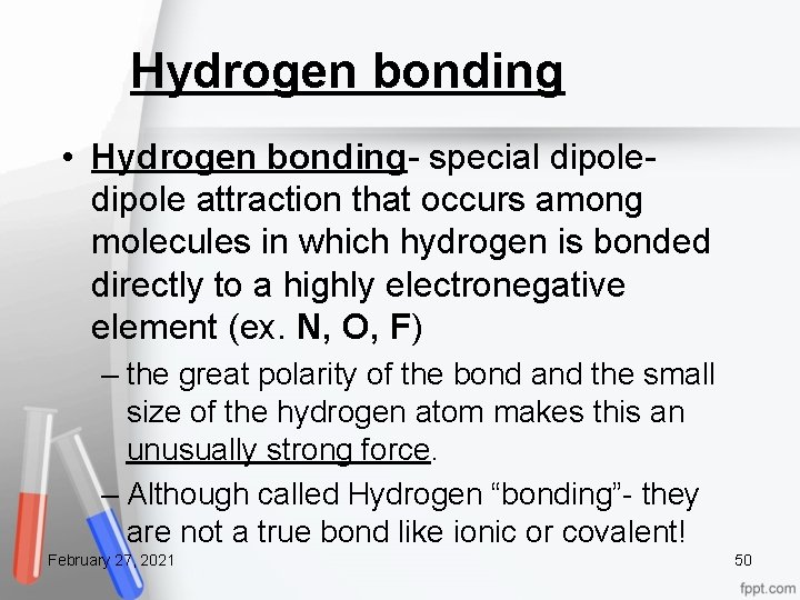 Hydrogen bonding • Hydrogen bonding- special dipole attraction that occurs among molecules in which