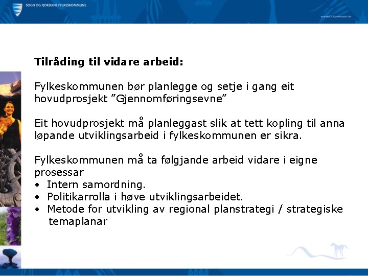 Tilråding til vidare arbeid: Fylkeskommunen bør planlegge og setje i gang eit hovudprosjekt ”Gjennomføringsevne”