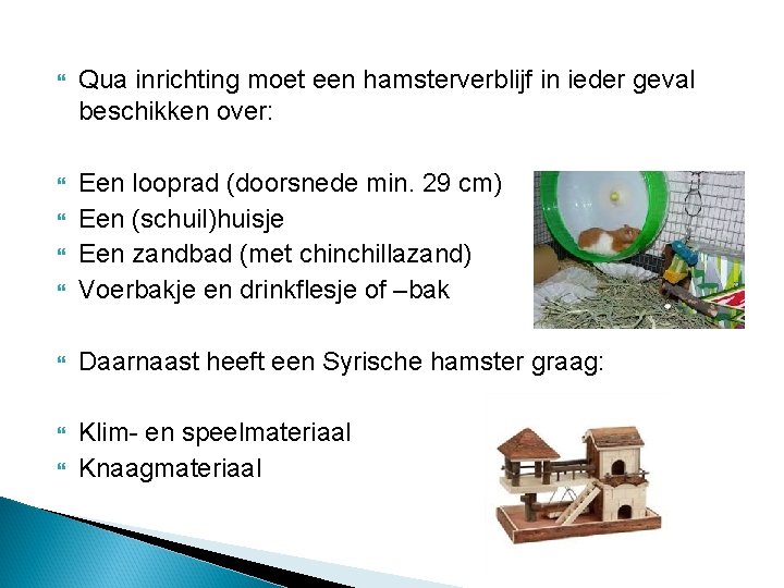  Qua inrichting moet een hamsterverblijf in ieder geval beschikken over: Een looprad (doorsnede