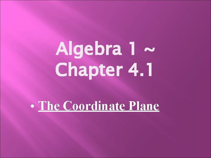 Algebra 1 ~ Chapter 4. 1 • The Coordinate Plane 
