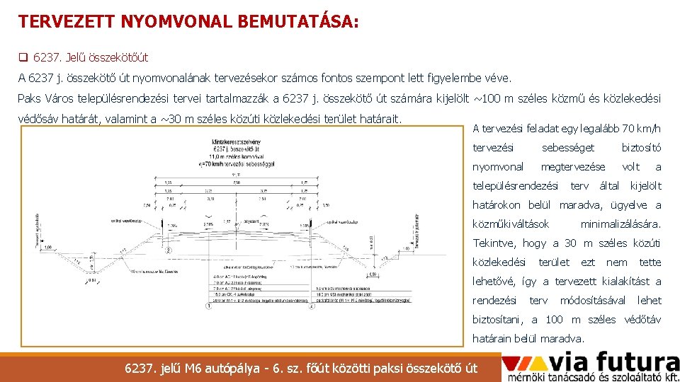 TERVEZETT NYOMVONAL BEMUTATÁSA: q 6237. Jelű összekötőút A 6237 j. összekötő út nyomvonalának tervezésekor TERVEZETT NYOMVONAL BEMUTATÁSA: q 6237. Jelű összekötőút A 6237 j. összekötő út nyomvonalának tervezésekor