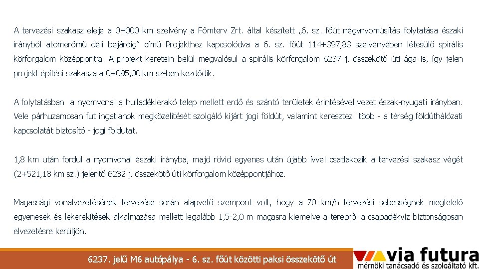 A tervezési szakasz eleje a 0+000 km szelvény a Főmterv Zrt. által készített „ A tervezési szakasz eleje a 0+000 km szelvény a Főmterv Zrt. által készített „