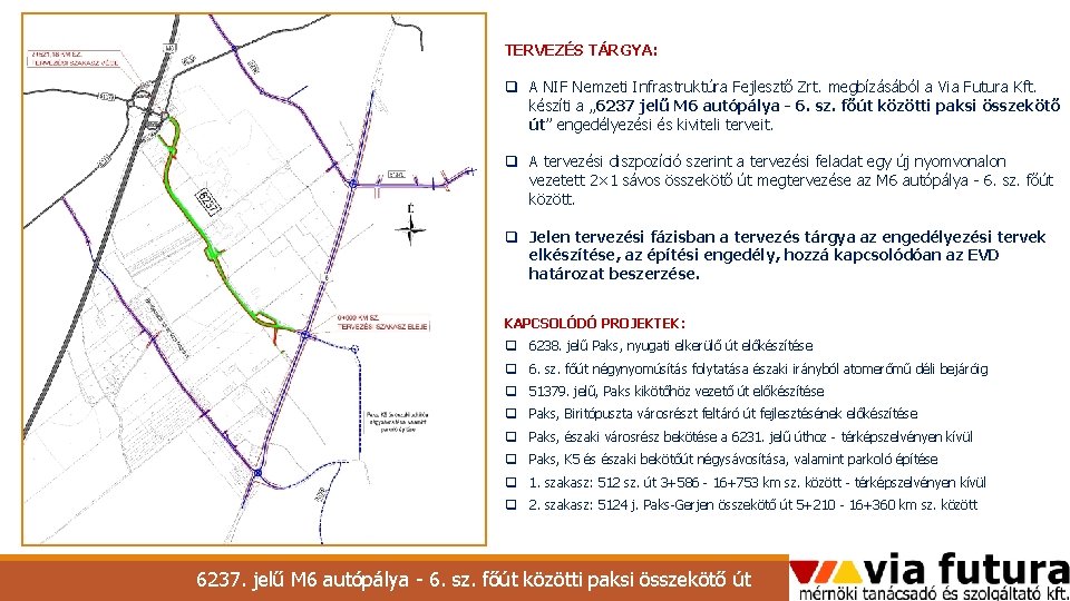 TERVEZÉS TÁRGYA: q A NIF Nemzeti Infrastruktúra Fejlesztő Zrt. megbízásából a Via Futura Kft. TERVEZÉS TÁRGYA: q A NIF Nemzeti Infrastruktúra Fejlesztő Zrt. megbízásából a Via Futura Kft.