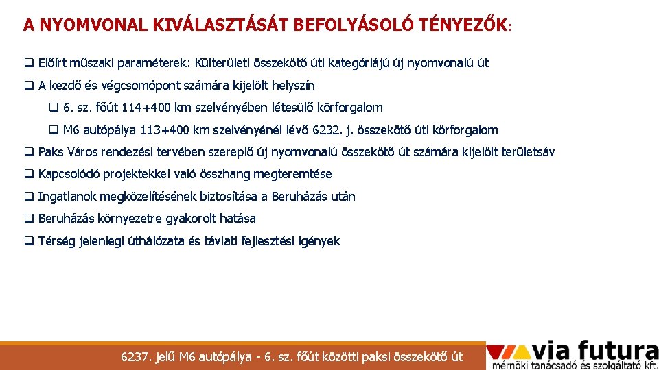 A NYOMVONAL KIVÁLASZTÁSÁT BEFOLYÁSOLÓ TÉNYEZŐK: q Előírt műszaki paraméterek: Külterületi összekötő úti kategóriájú új A NYOMVONAL KIVÁLASZTÁSÁT BEFOLYÁSOLÓ TÉNYEZŐK: q Előírt műszaki paraméterek: Külterületi összekötő úti kategóriájú új