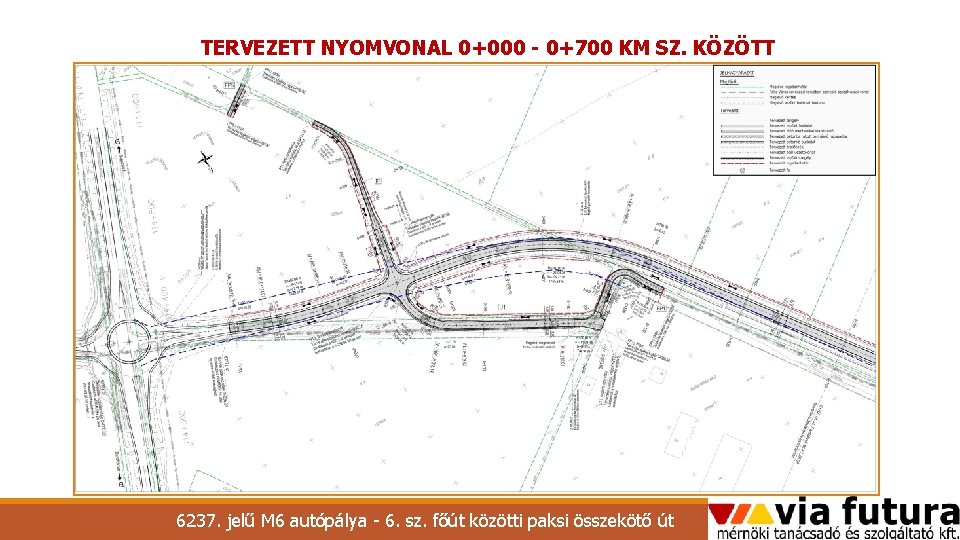 TERVEZETT NYOMVONAL 0+000 - 0+700 KM SZ. KÖZÖTT 6237. jelű M 6 autópálya -