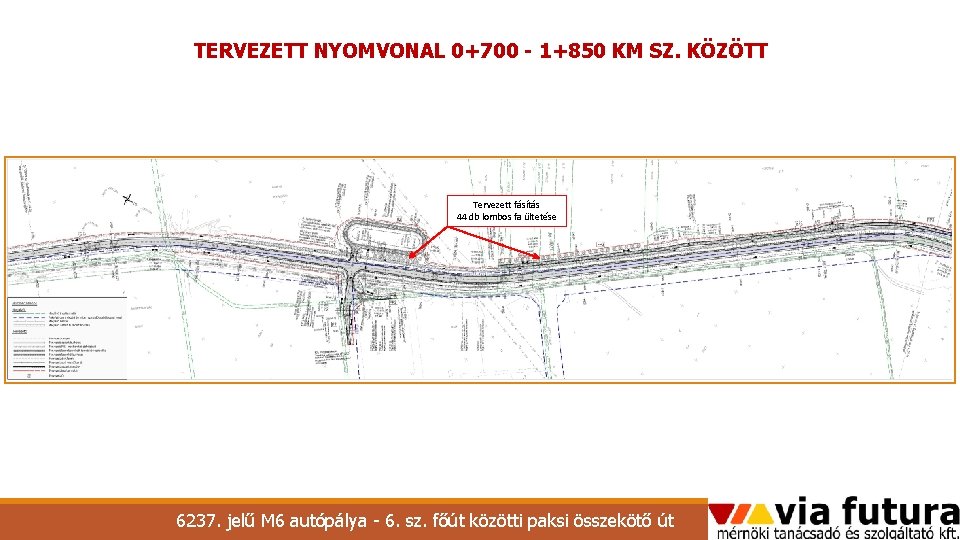 TERVEZETT NYOMVONAL 0+700 - 1+850 KM SZ. KÖZÖTT Tervezett fásítás 44 db lombos fa