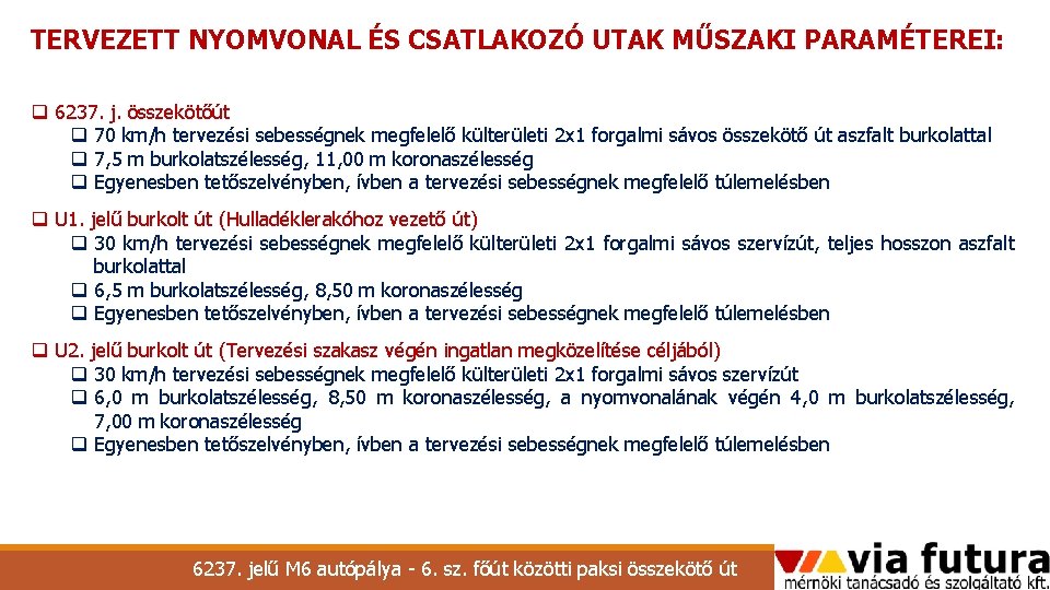 TERVEZETT NYOMVONAL ÉS CSATLAKOZÓ UTAK MŰSZAKI PARAMÉTEREI: q 6237. j. összekötőút q 70 km/h