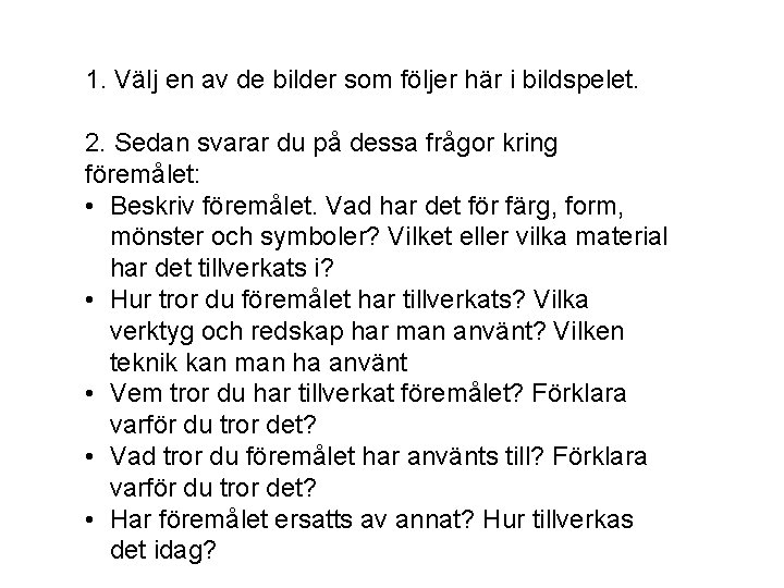 1. Välj en av de bilder som följer här i bildspelet. 2. Sedan svarar