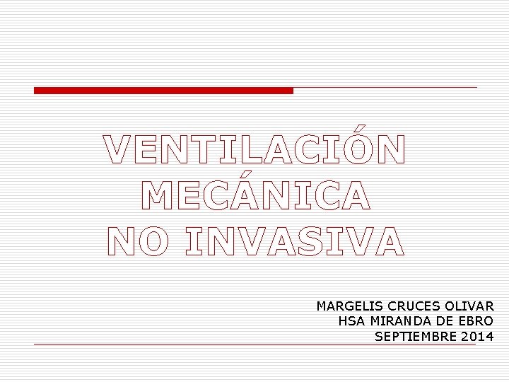 VENTILACIÓN MECÁNICA NO INVASIVA MARGELIS CRUCES OLIVAR HSA MIRANDA DE EBRO SEPTIEMBRE 2014 