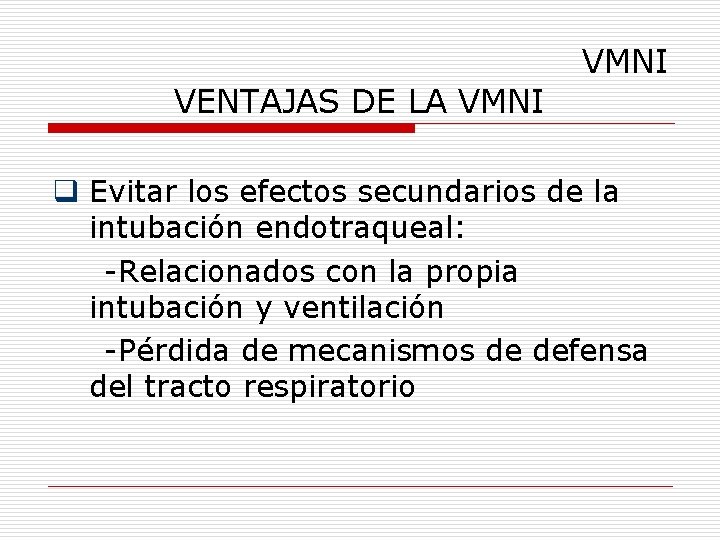 VMNI VENTAJAS DE LA VMNI q Evitar los efectos secundarios de la intubación endotraqueal: