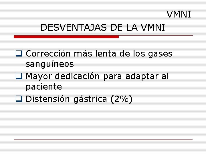 VMNI DESVENTAJAS DE LA VMNI q Corrección más lenta de los gases sanguíneos q