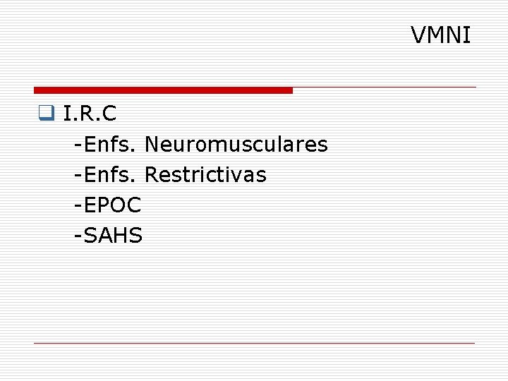 VMNI q I. R. C -Enfs. Neuromusculares -Enfs. Restrictivas -EPOC -SAHS 