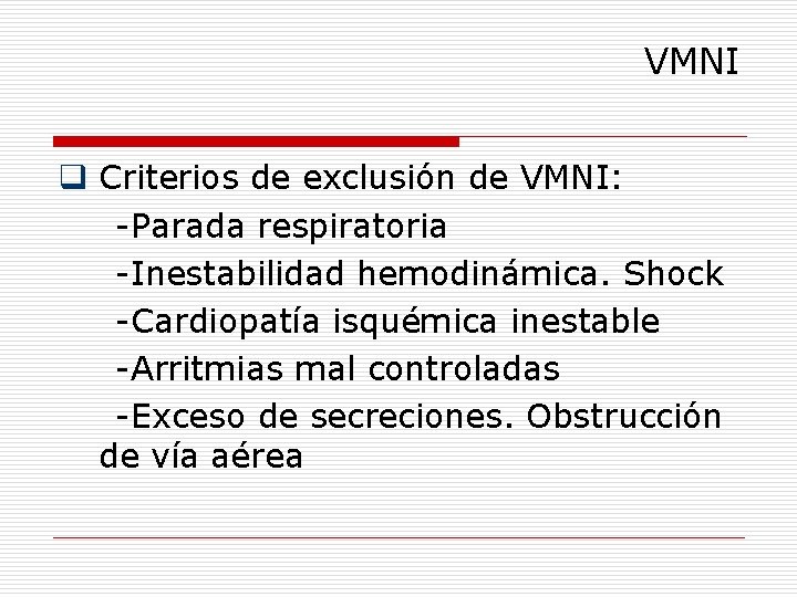 VMNI q Criterios de exclusión de VMNI: -Parada respiratoria -Inestabilidad hemodinámica. Shock -Cardiopatía isquémica