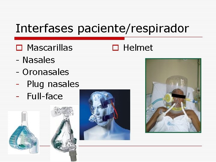 Interfases paciente/respirador o Mascarillas - Nasales - Oronasales - Plug nasales - Full-face o
