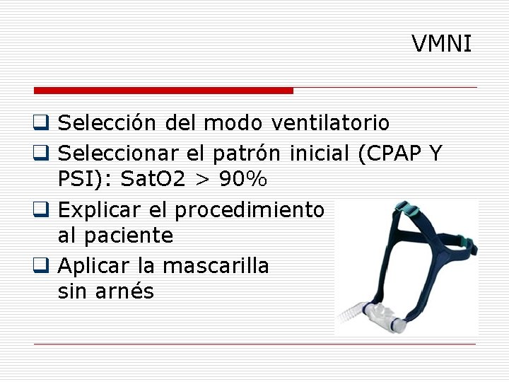 VMNI q Selección del modo ventilatorio q Seleccionar el patrón inicial (CPAP Y PSI):