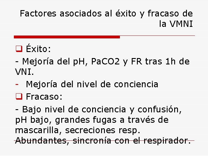 Factores asociados al éxito y fracaso de la VMNI q Éxito: - Mejoría del