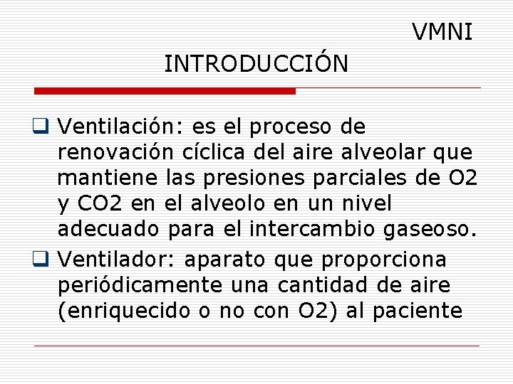 VMNI INTRODUCCIÓN q Ventilación: es el proceso de renovación cíclica del aire alveolar que