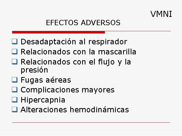 EFECTOS ADVERSOS q Desadaptación al respirador q Relacionados con la mascarilla q Relacionados con