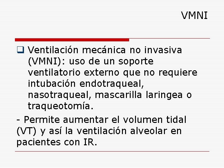 VMNI q Ventilación mecánica no invasiva (VMNI): uso de un soporte ventilatorio externo que