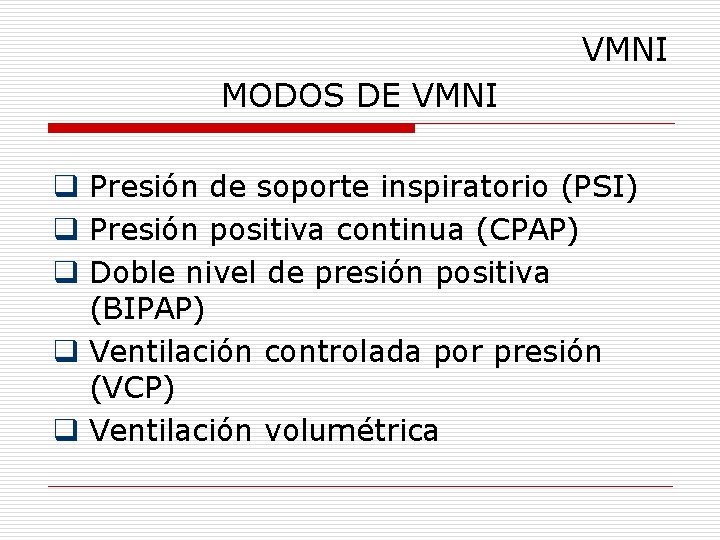 VMNI MODOS DE VMNI q Presión de soporte inspiratorio (PSI) q Presión positiva continua