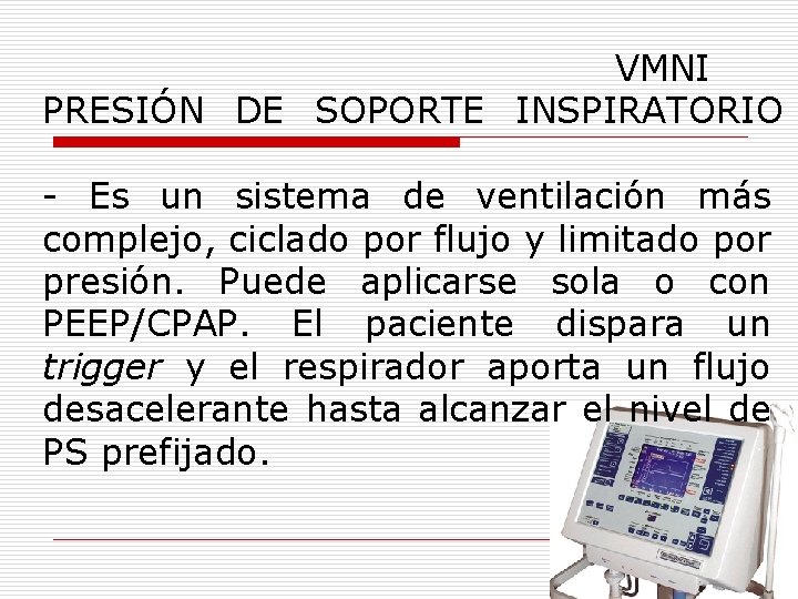 VMNI PRESIÓN DE SOPORTE INSPIRATORIO - Es un sistema de ventilación más complejo, ciclado