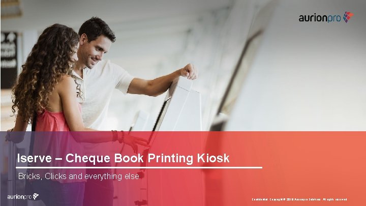 Iserve – Cheque Book Printing Kiosk Bricks, Clicks and everything else Confidential. Copyright ©