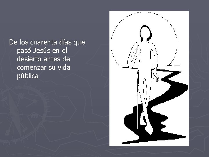 De los cuarenta días que pasó Jesús en el desierto antes de comenzar su