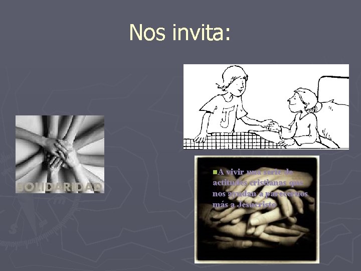 Nos invita: n. A vivir una serie de actitudes cristianas que nos ayudan a