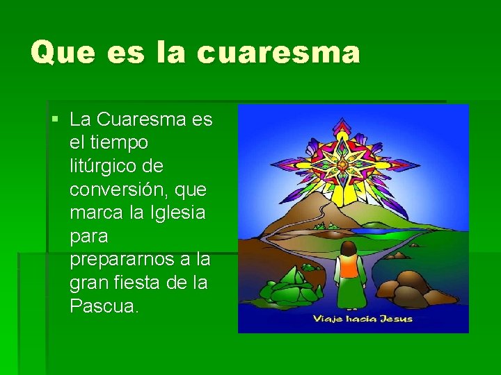 Que es la cuaresma § La Cuaresma es el tiempo litúrgico de conversión, que