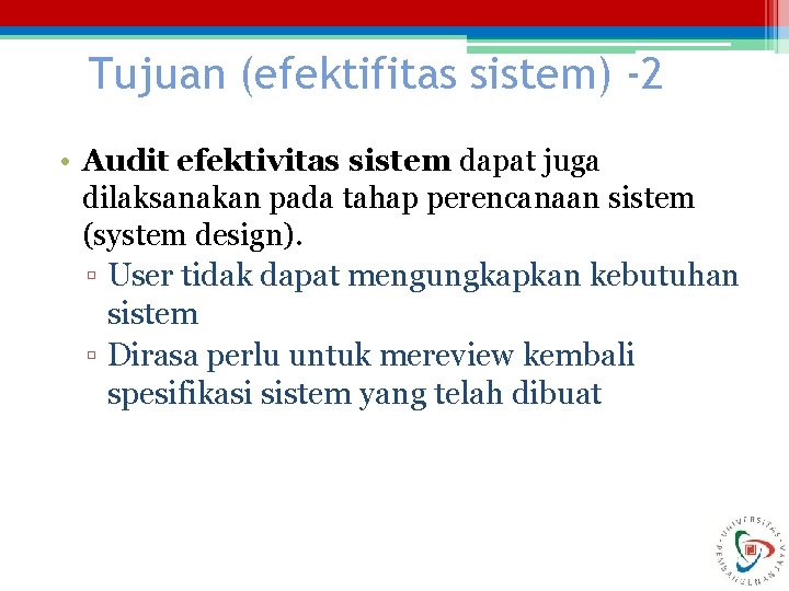 Tujuan (efektifitas sistem) -2 • Audit efektivitas sistem dapat juga dilaksanakan pada tahap perencanaan