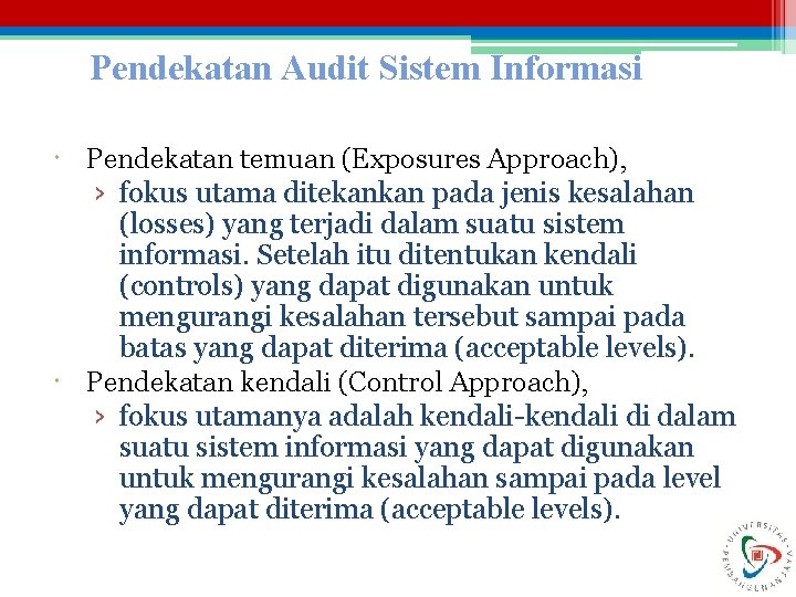 Pendekatan Audit Sistem Informasi Pendekatan temuan (Exposures Approach), › fokus utama ditekankan pada jenis