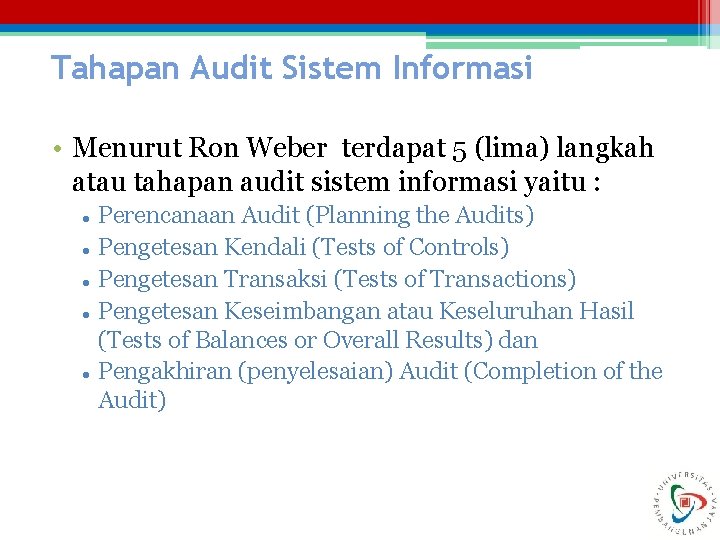 Tahapan Audit Sistem Informasi • Menurut Ron Weber terdapat 5 (lima) langkah atau tahapan